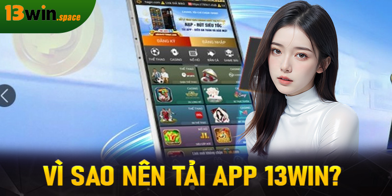 Vì sao nên tải app 13WIN?