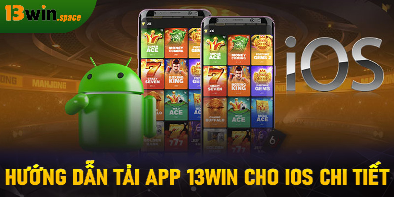Hướng dẫn tải app 13WIN cho iOS chi tiết