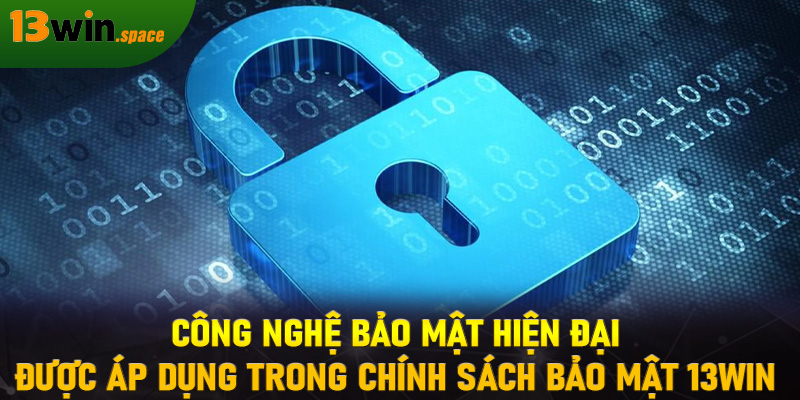 Công nghệ bảo mật hiện đại được áp dụng trong chính sách bảo mật 13WIN