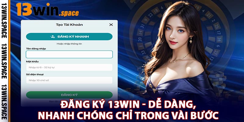Đăng Ký 13WIN - Dễ Dàng, Nhanh Chóng Chỉ Trong Vài Bước