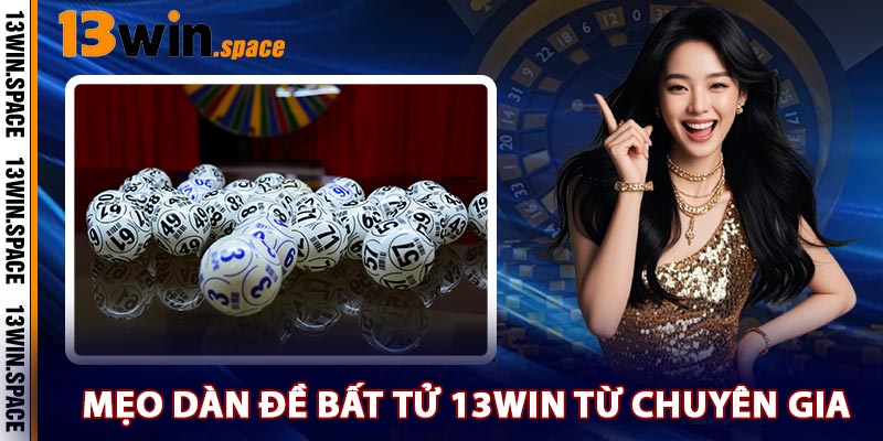 Mẹo Dàn Đề Bất Tử 13WIN Từ Chuyên Gia