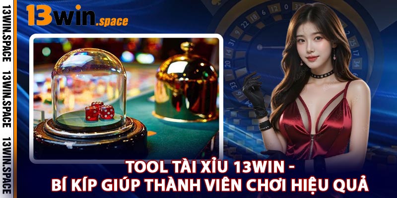 Tool Tài Xỉu 13WIN - Bí Kíp Giúp Thành Viên Chơi Hiệu Quả